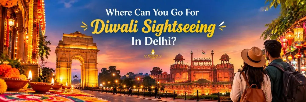 Where Can You Go For Diwali Sightseeing In Delhi?